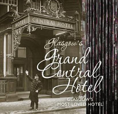 Glasgow's Grand Central Hotel: Glasgow's Most L... 1849342202 Book Cover