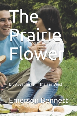 The Prairie Flower: Or, Adventures in the Far West 1706710291 Book Cover