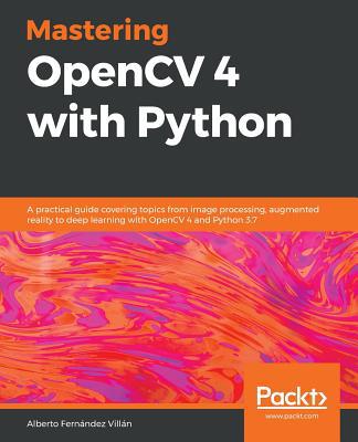 Mastering OpenCV 4 with Python: A practical gui... 1789344913 Book Cover