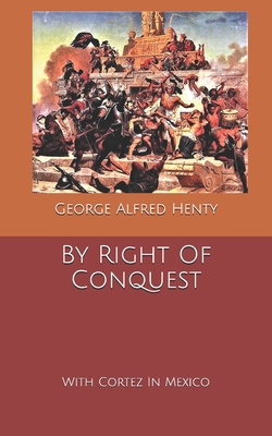 By Right Of Conquest: With Cortez In Mexico B08579GC5Q Book Cover
