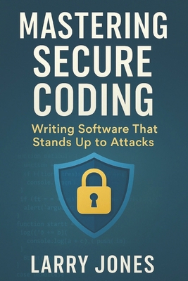 Mastering Secure Coding: Writing Software That ... B0F22HNK92 Book Cover