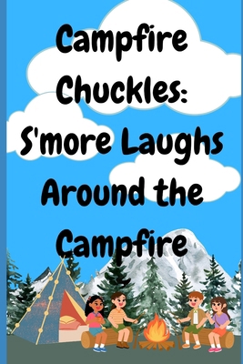 Campfire Chuckles: S'more Laughs Around the Cam... B0F5P4JKK8 Book Cover