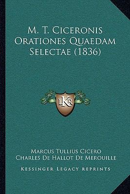 M. T. Ciceronis Orationes Quaedam Selectae (1836) [Latin] 1165516063 Book Cover