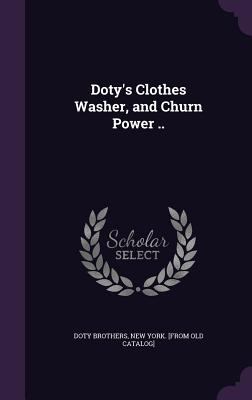 Doty's Clothes Washer, and Churn Power .. 1359600507 Book Cover