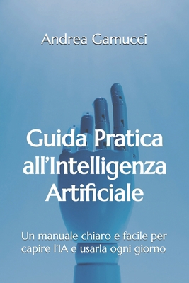 Guida Pratica all'Intelligenza Artificiale: Un ... [Italian] B0FWKVBWK2 Book Cover