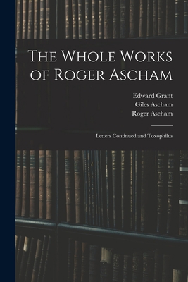 The Whole Works of Roger Ascham: Letters Contin... 1018360387 Book Cover