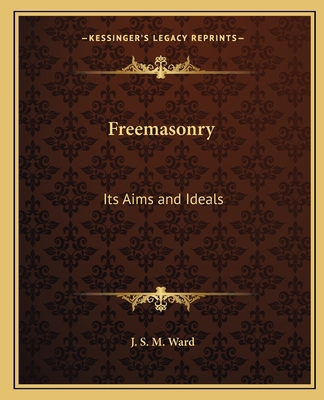 Freemasonry: Its Aims and Ideals 1162562862 Book Cover