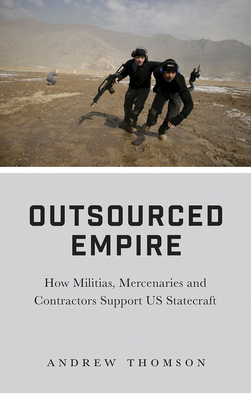 Outsourced Empire: How Militias, Mercenaries, a... 0745337058 Book Cover
