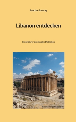 Libanon entdecken: Reiseführer durchs alte Phön... [German] 3754375350 Book Cover