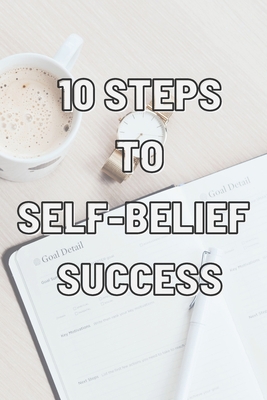 10 Steps to Self-Belief Success: Practice These... B099T23Q4S Book Cover