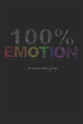 100% Emotion: An Evocative Book of Poetry B0CZ7KSXDL Book Cover