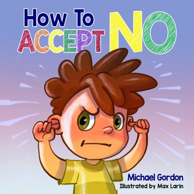 How To Accept No: Children's book about emotion... B083XWMBJW Book Cover