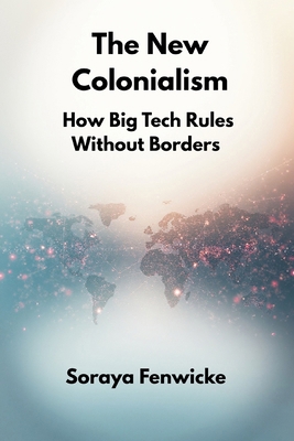 The New Colonialism: How Big Tech Rules Without... 9347436879 Book Cover