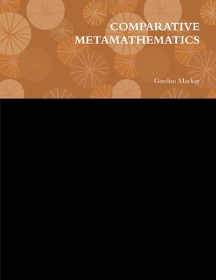 Comparative Metamathematics 0557249570 Book Cover