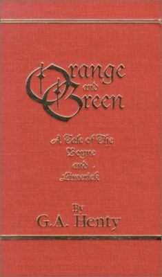 Orange and Green: A Tale of the Boyne and Limerick 1931587000 Book Cover