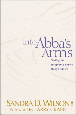 Into ABBA's Arms: Finding the Acceptance You've... 0842324739 Book Cover