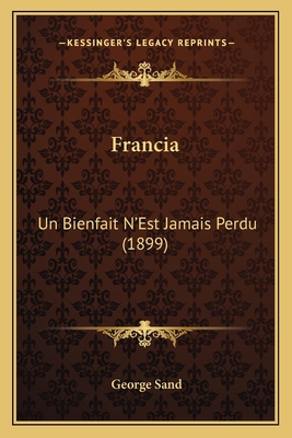 Francia: Un Bienfait N'Est Jamais Perdu (1899) [French] 1168433126 Book Cover