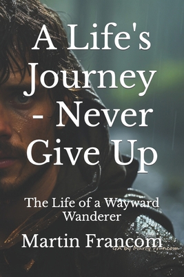 A Life's Journey - Never Give Up: The Life of a... B0D12HTN9H Book Cover