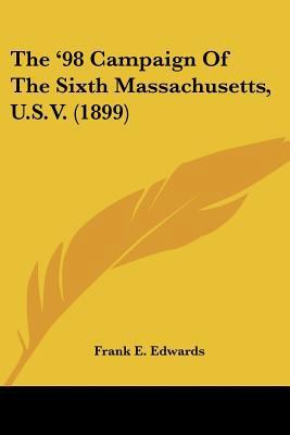 The '98 Campaign Of The Sixth Massachusetts, U.... 0548656061 Book Cover