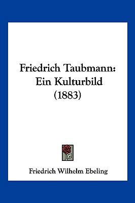 Friedrich Taubmann: Ein Kulturbild (1883) [German] 1161175008 Book Cover