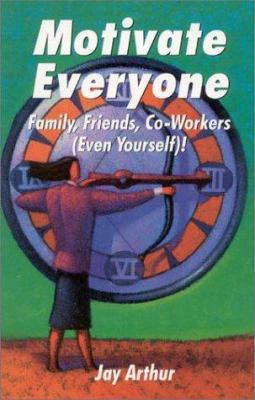 Motivate Everyone: Family, Friends, Co-workers ... 1884180205 Book Cover