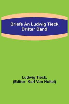 Briefe an Ludwig Tieck; Dritter Band [German] 9356711720 Book Cover