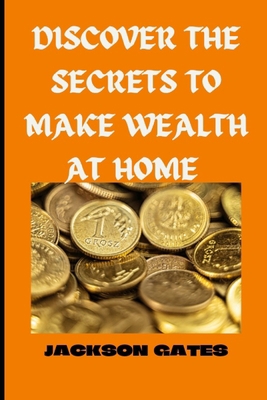 Discover The secrets To Make Wealth At home [Large Print] B0BRZ1Q7TP Book Cover