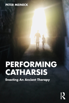 Performing Catharsis: Enacting An Ancient Therapy 1032596694 Book Cover
