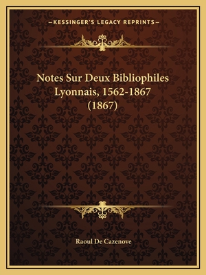 Notes Sur Deux Bibliophiles Lyonnais, 1562-1867... [French] 116737763X Book Cover