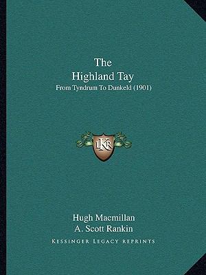 The Highland Tay: From Tyndrum To Dunkeld (1901) 1165343630 Book Cover