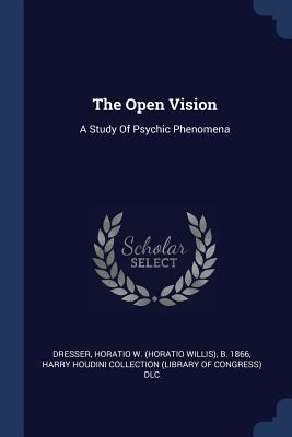 The Open Vision: A Study Of Psychic Phenomena 1377093514 Book Cover