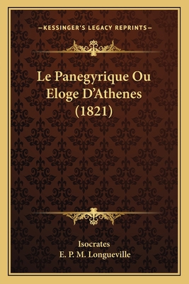 Le Panegyrique Ou Eloge D'Athenes (1821) [French] 1168036577 Book Cover