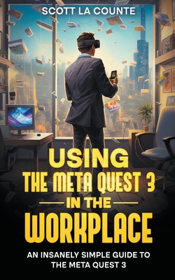 Using the Meta Quest 3 In the Workplace: An Ins... B0CMMY6P14 Book Cover