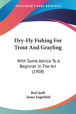 Dry-Fly Fishing For Trout And Grayling: With So... 0548858586 Book Cover