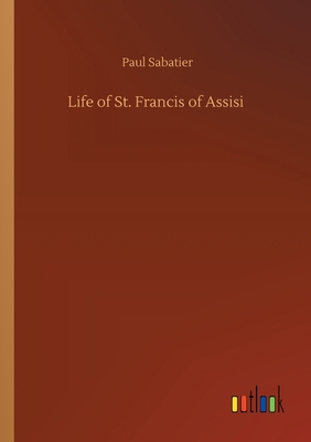 Life of St. Francis of Assisi 3752421827 Book Cover