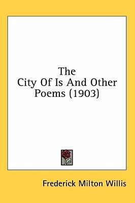 The City Of Is And Other Poems (1903) 1436503027 Book Cover