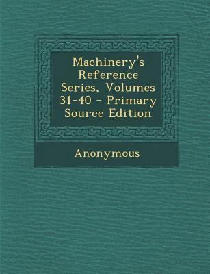Machinery's Reference Series, Volumes 31-40 - P... 1287740588 Book Cover