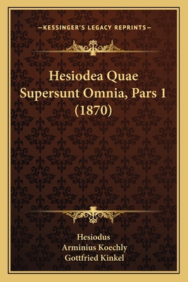 Hesiodea Quae Supersunt Omnia, Pars 1 (1870) 116548224X Book Cover