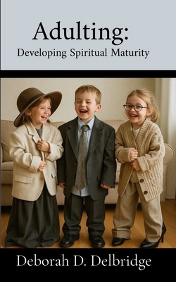 Adulting: Developing Spiritual Maturity B0GYS7WKTX Book Cover