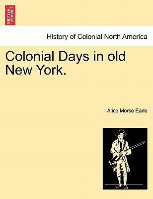 Colonial Days in Old New York. 1241313326 Book Cover