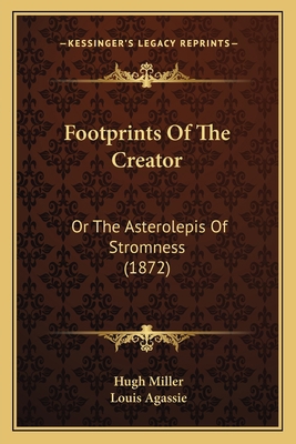 Footprints of the Creator: Or the Asterolepis o... 1164648950 Book Cover