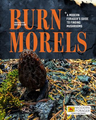 Paperback Burn Morels : A Modern Forager's Guide to Finding Mushrooms Book