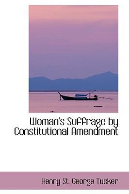 Woman's Suffrage by Constitutional Amendment 1103572016 Book Cover