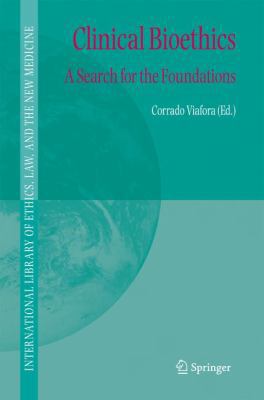 Clinical Bioethics: A Search for the Foundations 1402035926 Book Cover