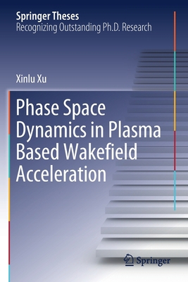 Phase Space Dynamics in Plasma Based Wakefield ... 9811523835 Book Cover
