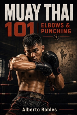 Muay Thai 101: Elbows & Punching B0HL884F43 Book Cover