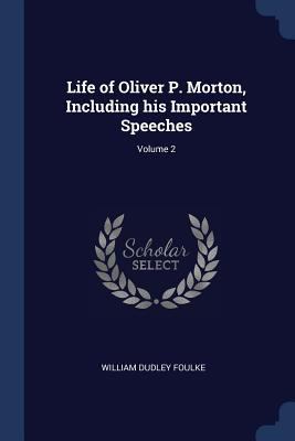 Life of Oliver P. Morton, Including his Importa... 1376705397 Book Cover