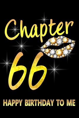 Chapter 66 Happy Birthday To Me: Awesome Funny Lined Journal notebook 66th Birthday Gift For 66 Years Old Women Wife Her sister girlfriend Mom,Diary novelty Gifts , Soft Cover, Matte Finish