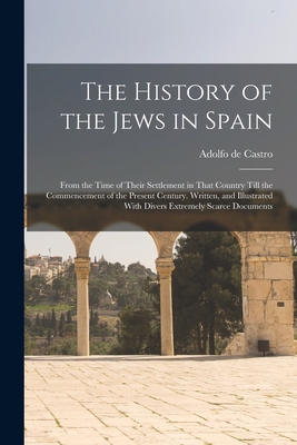 The History of the Jews in Spain: From the Time... 1016391684 Book Cover