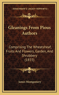 Gleanings from Pious Authors: Comprising the Wh... 1164803247 Book Cover